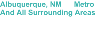 Albuquerque, NM      Metro And All Surrounding Areas